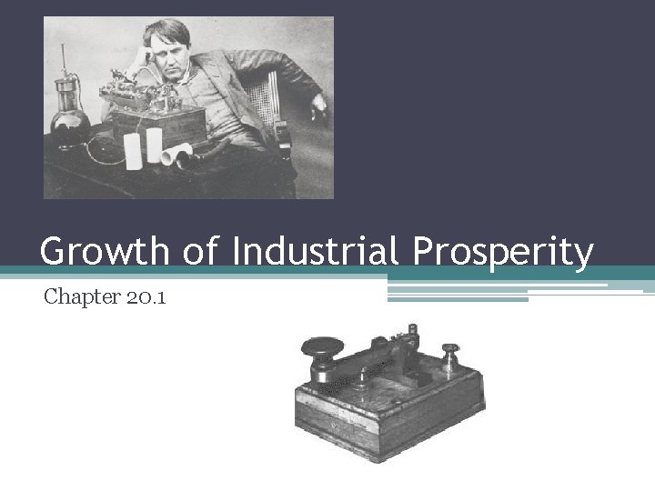Growth of Industrial Prosperity Chapter 20. 1 Growth of Industrial Prosperity Chapter 20. 1
