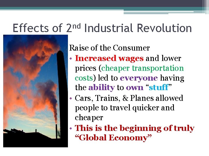 Effects of 2 nd Industrial Revolution Raise of the Consumer • Increased wages and Effects of 2 nd Industrial Revolution Raise of the Consumer • Increased wages and