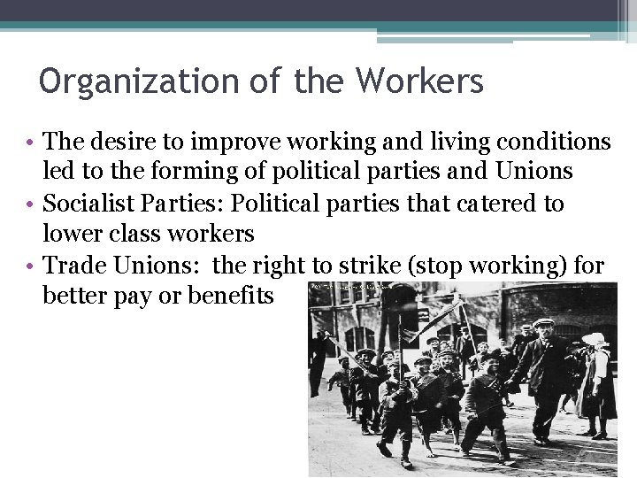 Organization of the Workers • The desire to improve working and living conditions led Organization of the Workers • The desire to improve working and living conditions led