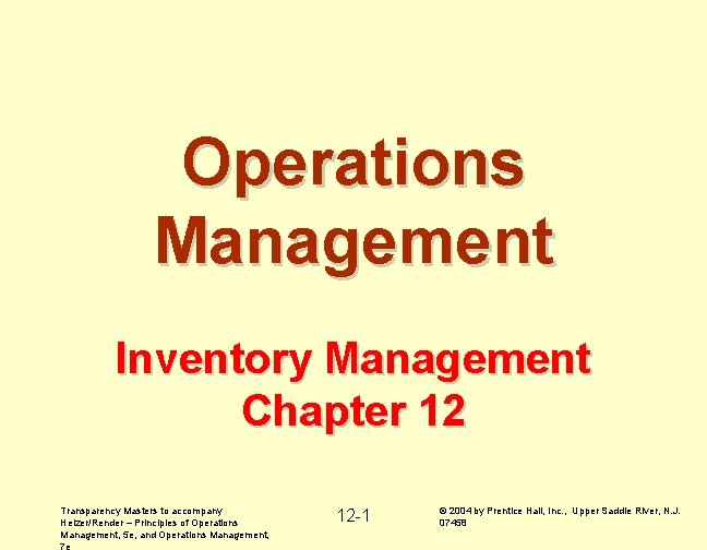 Operations Management Inventory Management Chapter 12 Transparency Masters to accompany Heizer/Render – Principles of