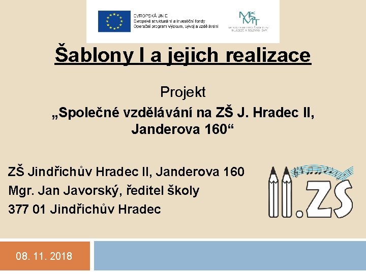 Šablony I a jejich realizace Projekt „Společné vzdělávání na ZŠ J. Hradec II, Janderova