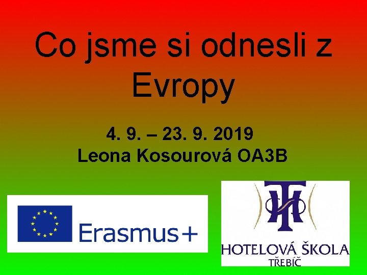 Co jsme si odnesli z Evropy 4. 9. – 23. 9. 2019 Leona Kosourová