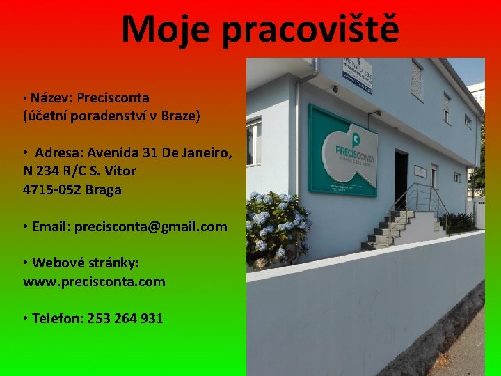 Moje pracoviště • Název: Precisconta (účetní poradenství v Braze) • Adresa: Avenida 31 De
