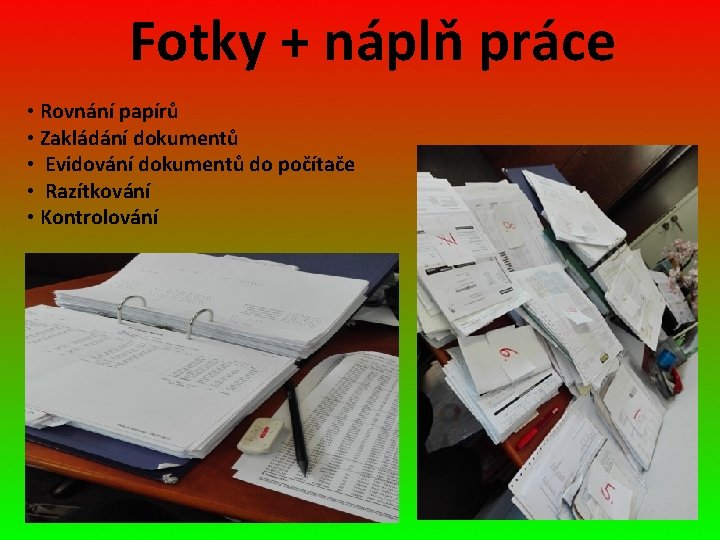 Fotky + náplň práce • Rovnání papírů • Zakládání dokumentů • Evidování dokumentů do