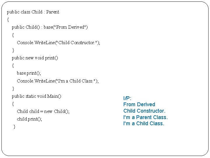 public class Child : Parent { public Child() : base("From Derived") { Console. Write.