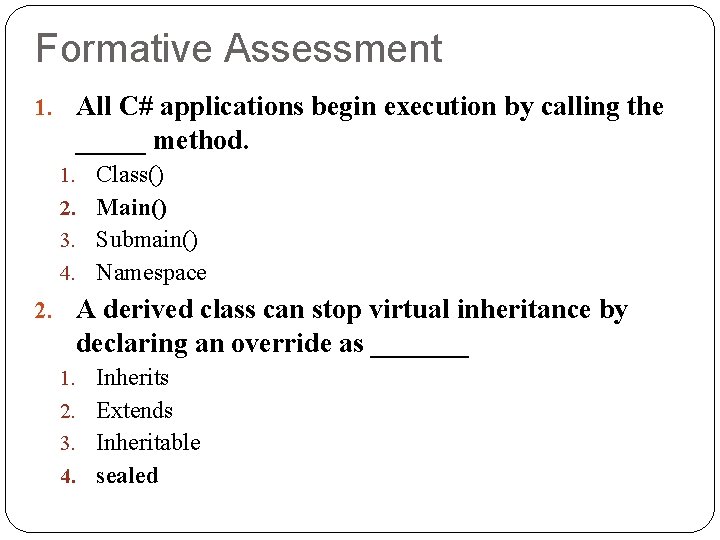 Formative Assessment 1. All C# applications begin execution by calling the _____ method. 1.