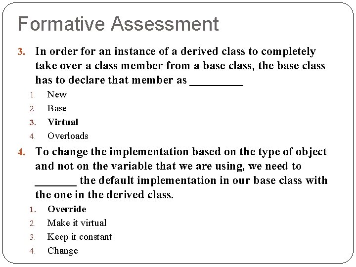 Formative Assessment 3. In order for an instance of a derived class to completely