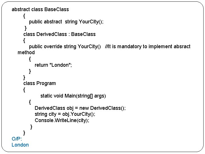 abstract class Base. Class { public abstract string Your. City(); } class Derived. Class