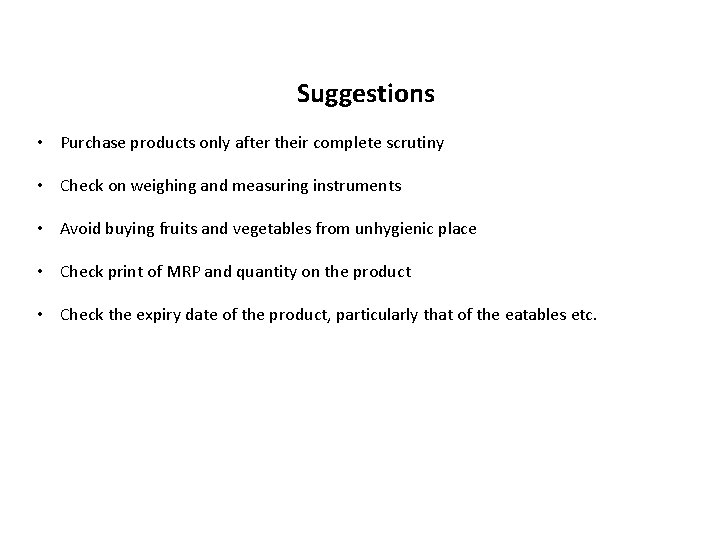 Suggestions • Purchase products only after their complete scrutiny • Check on weighing and