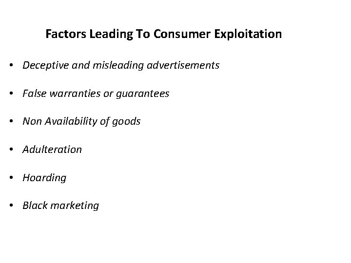 Factors Leading To Consumer Exploitation • Deceptive and misleading advertisements • False warranties or