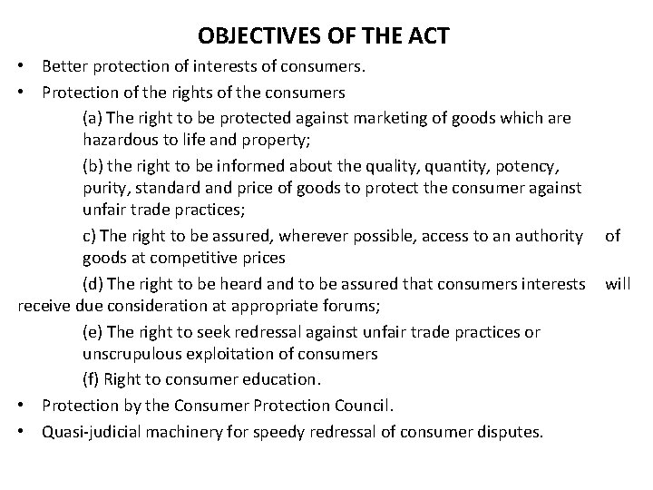 OBJECTIVES OF THE ACT • Better protection of interests of consumers. • Protection of