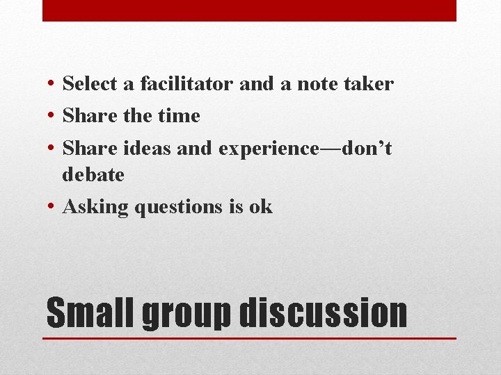  • Select a facilitator and a note taker • Share the time •