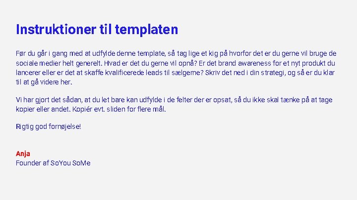 Instruktioner til templaten Før du går i gang med at udfylde denne template, så