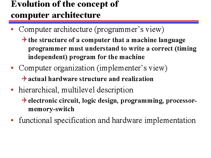Evolution of the concept of computer architecture • Computer architecture (programmer’s view) Q the