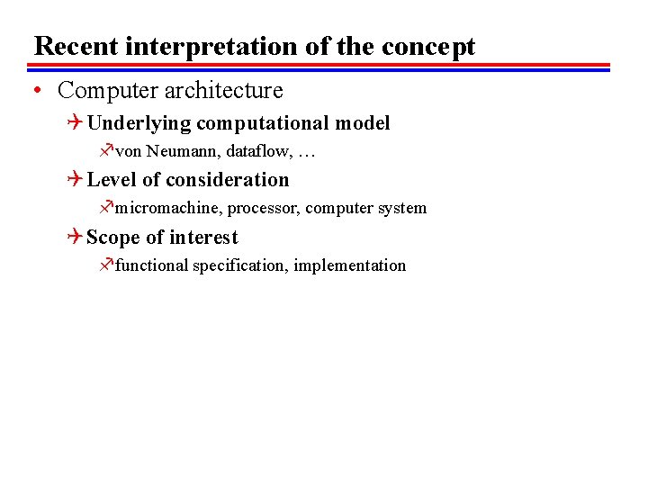 Recent interpretation of the concept • Computer architecture Q Underlying computational model fvon Neumann,