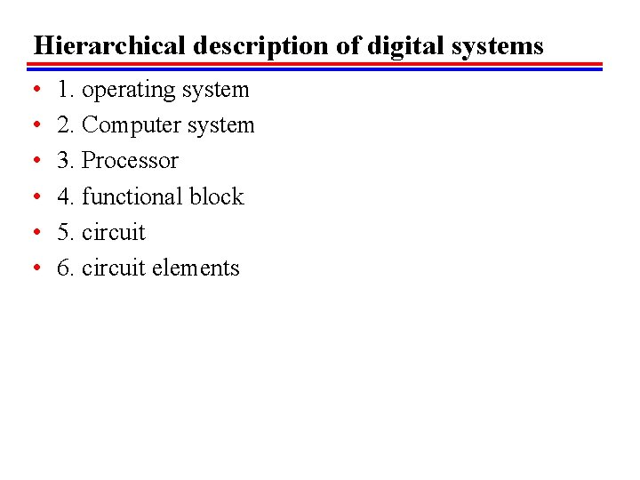 Hierarchical description of digital systems • • • 1. operating system 2. Computer system
