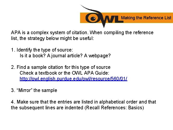 Making the Reference List APA is a complex system of citation. When compiling the