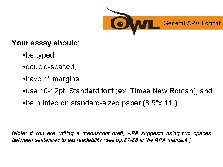 General APA Format Your essay should: • be typed, • double-spaced, • have 1”