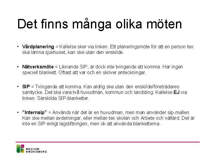 Det finns många olika möten • Vårdplanering = Kallelse sker via linken. Ett planeringsmöte Det finns många olika möten • Vårdplanering = Kallelse sker via linken. Ett planeringsmöte