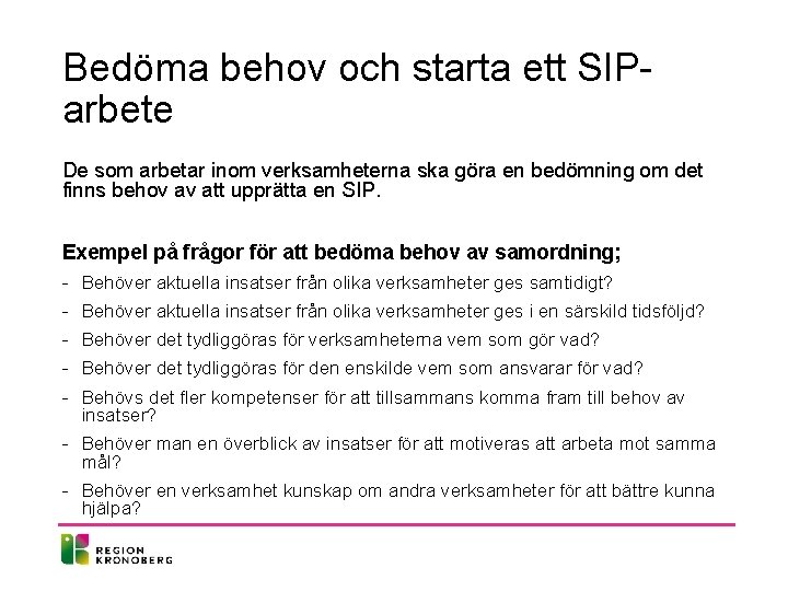 Bedöma behov och starta ett SIParbete De som arbetar inom verksamheterna ska göra en Bedöma behov och starta ett SIParbete De som arbetar inom verksamheterna ska göra en