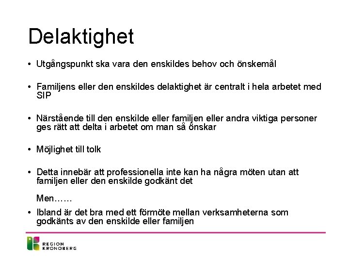 Delaktighet • Utgångspunkt ska vara den enskildes behov och önskemål • Familjens eller den Delaktighet • Utgångspunkt ska vara den enskildes behov och önskemål • Familjens eller den