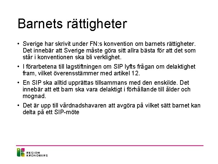 Barnets rättigheter • Sverige har skrivit under FN: s konvention om barnets rättigheter. Det Barnets rättigheter • Sverige har skrivit under FN: s konvention om barnets rättigheter. Det