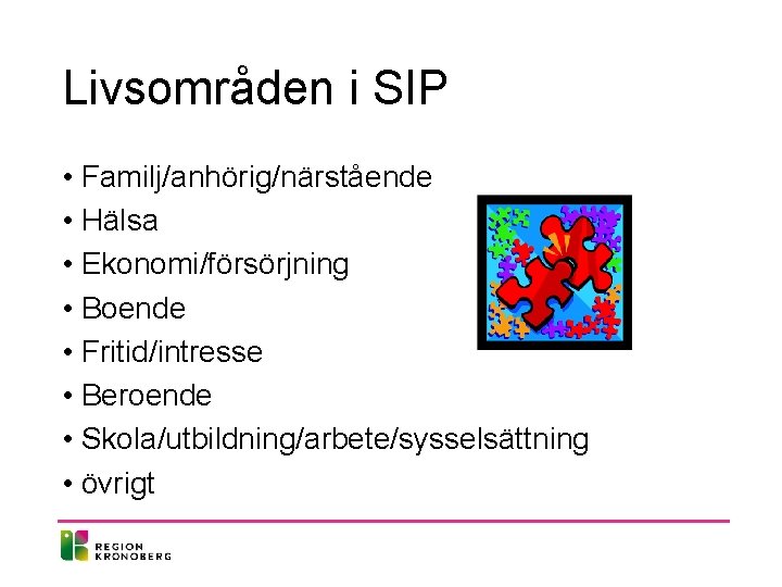 Livsområden i SIP • Familj/anhörig/närstående • Hälsa • Ekonomi/försörjning • Boende • Fritid/intresse • Livsområden i SIP • Familj/anhörig/närstående • Hälsa • Ekonomi/försörjning • Boende • Fritid/intresse •