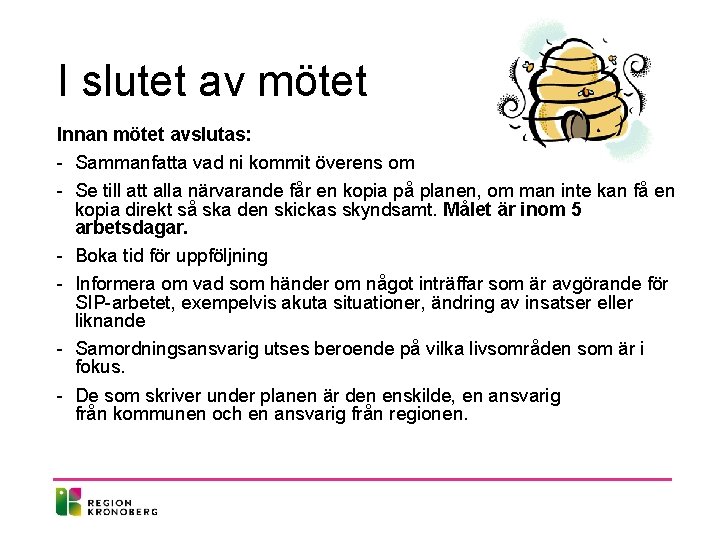 I slutet av mötet Innan mötet avslutas: - Sammanfatta vad ni kommit överens om I slutet av mötet Innan mötet avslutas: - Sammanfatta vad ni kommit överens om