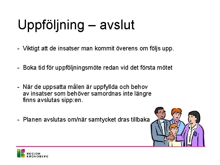 Uppföljning – avslut - Viktigt att de insatser man kommit överens om följs upp. Uppföljning – avslut - Viktigt att de insatser man kommit överens om följs upp.
