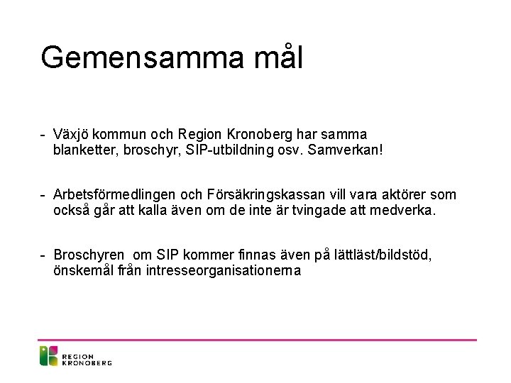 Gemensamma mål - Växjö kommun och Region Kronoberg har samma blanketter, broschyr, SIP-utbildning osv. Gemensamma mål - Växjö kommun och Region Kronoberg har samma blanketter, broschyr, SIP-utbildning osv.