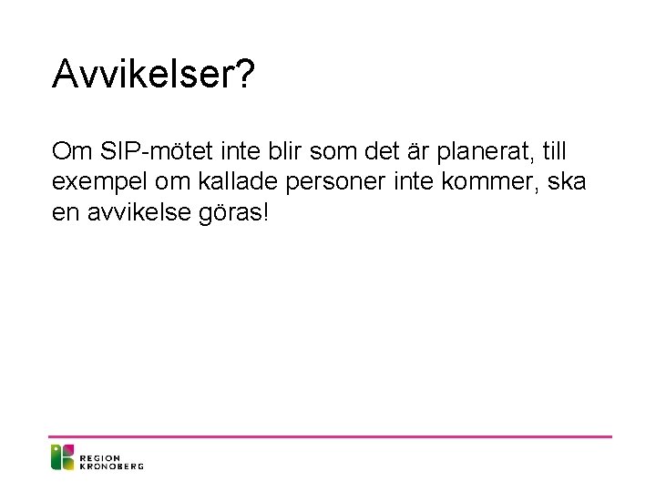 Avvikelser? Om SIP-mötet inte blir som det är planerat, till exempel om kallade personer Avvikelser? Om SIP-mötet inte blir som det är planerat, till exempel om kallade personer