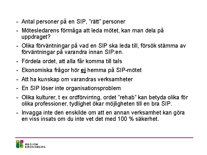 - Antal personer på en SIP, ”rätt” personer - Mötesledarens förmåga att leda mötet, - Antal personer på en SIP, ”rätt” personer - Mötesledarens förmåga att leda mötet,