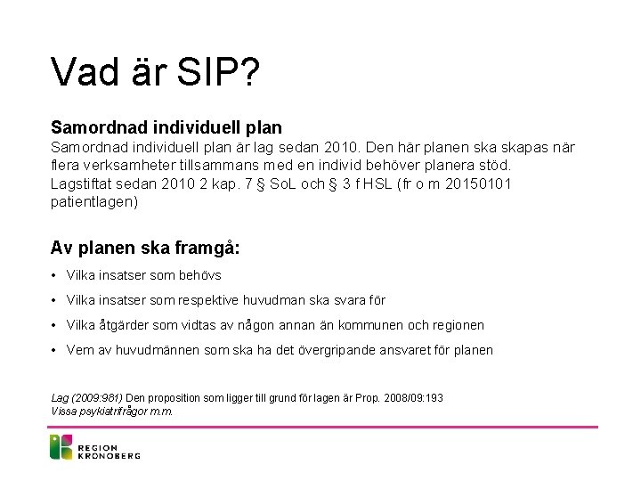 Vad är SIP? Samordnad individuell plan är lag sedan 2010. Den här planen skapas Vad är SIP? Samordnad individuell plan är lag sedan 2010. Den här planen skapas