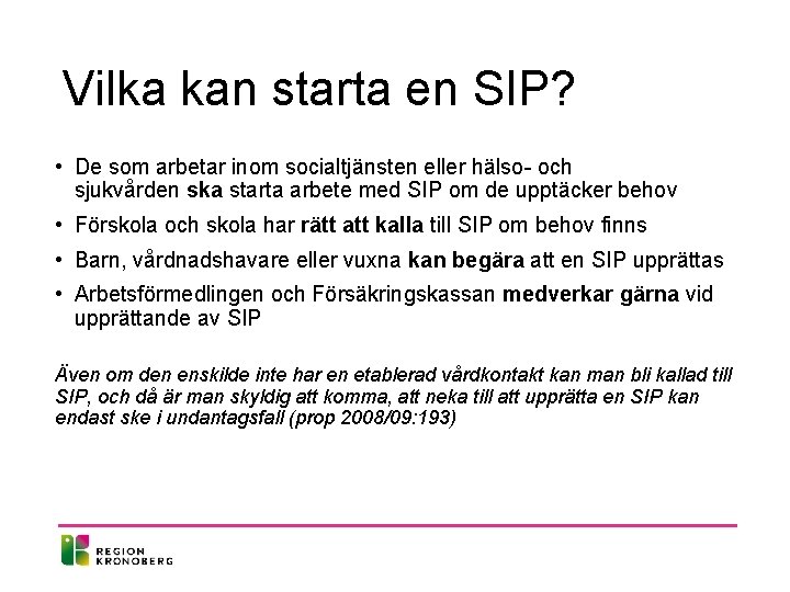 Vilka kan starta en SIP? • De som arbetar inom socialtjänsten eller hälso- och Vilka kan starta en SIP? • De som arbetar inom socialtjänsten eller hälso- och
