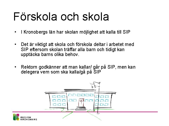 Förskola och skola • I Kronobergs län har skolan möjlighet att kalla till SIP Förskola och skola • I Kronobergs län har skolan möjlighet att kalla till SIP