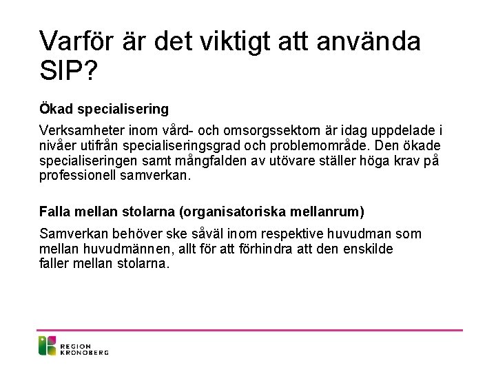 Varför är det viktigt att använda SIP? Ökad specialisering Verksamheter inom vård- och omsorgssektorn Varför är det viktigt att använda SIP? Ökad specialisering Verksamheter inom vård- och omsorgssektorn