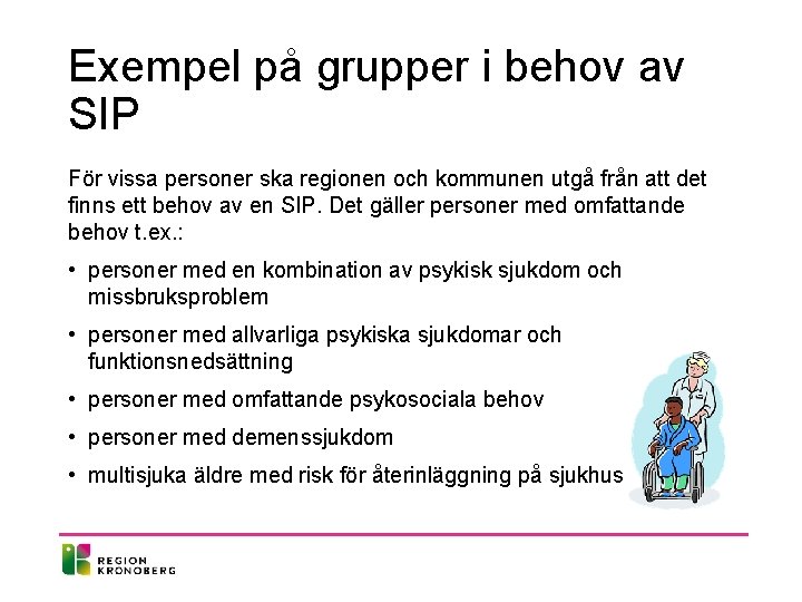 Exempel på grupper i behov av SIP För vissa personer ska regionen och kommunen Exempel på grupper i behov av SIP För vissa personer ska regionen och kommunen