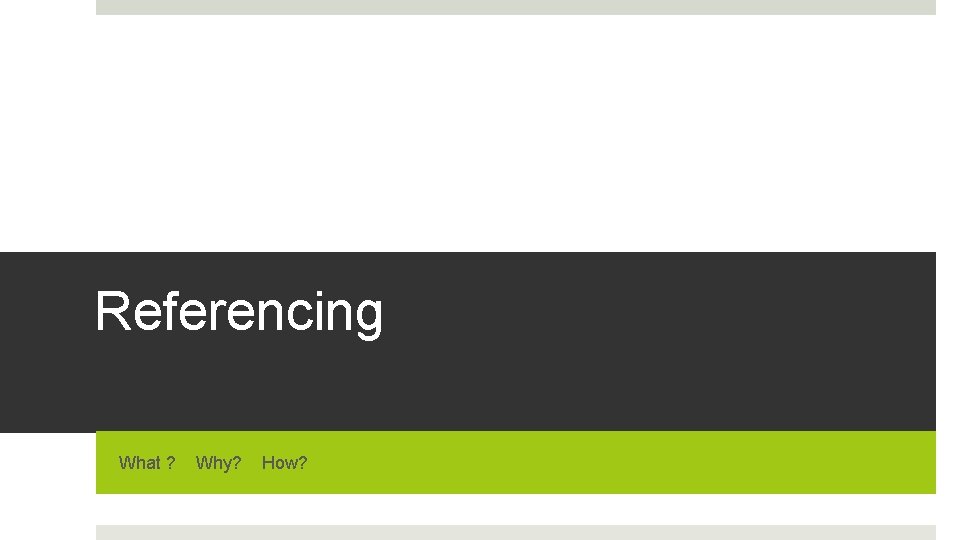 Referencing What ? Why? How? 