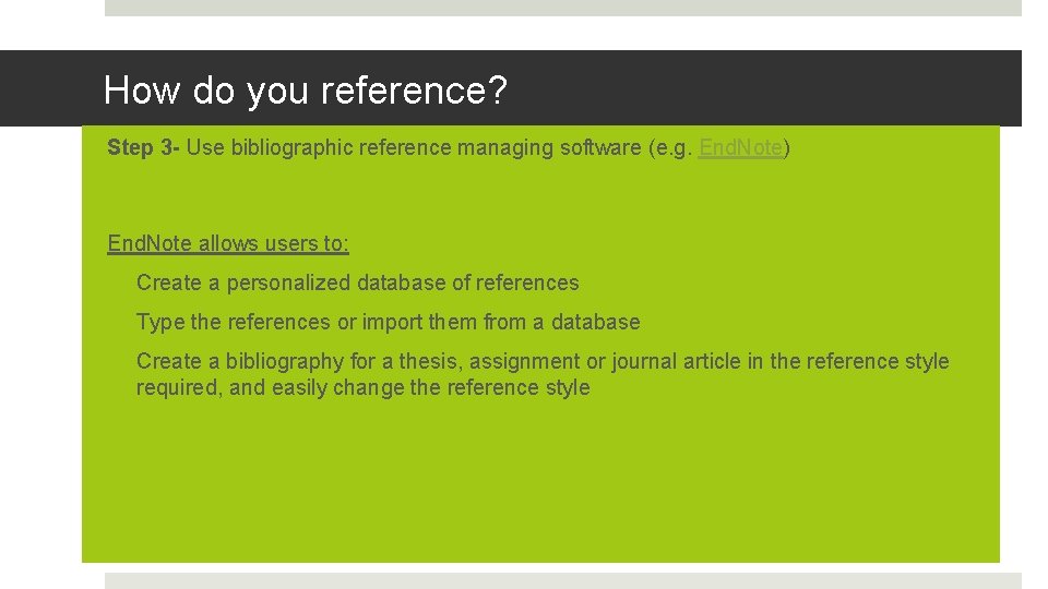 How do you reference? Step 3 - Use bibliographic reference managing software (e. g.