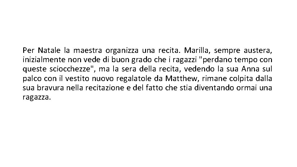 Per Natale la maestra organizza una recita. Marilla, sempre austera, inizialmente non vede di