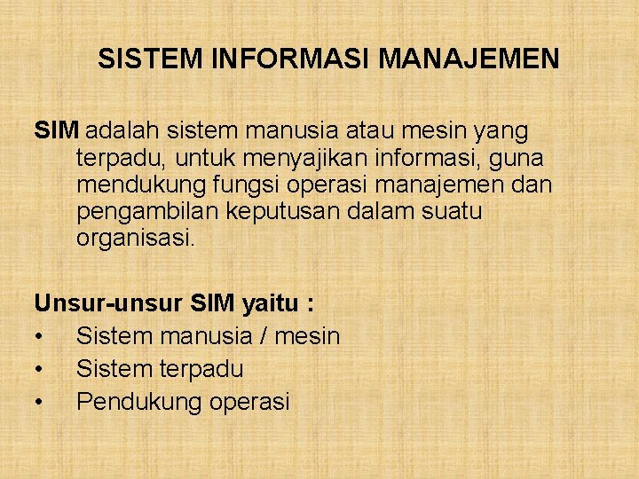 SISTEM INFORMASI MANAJEMEN SIM adalah sistem manusia atau mesin yang terpadu, untuk menyajikan informasi,