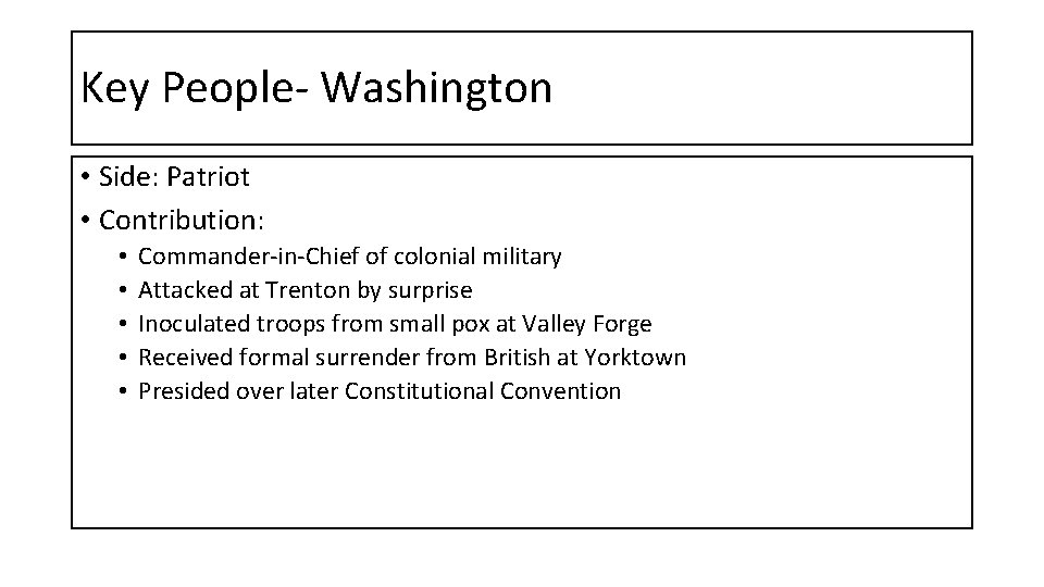 Key People- Washington • Side: Patriot • Contribution: • • • Commander-in-Chief of colonial