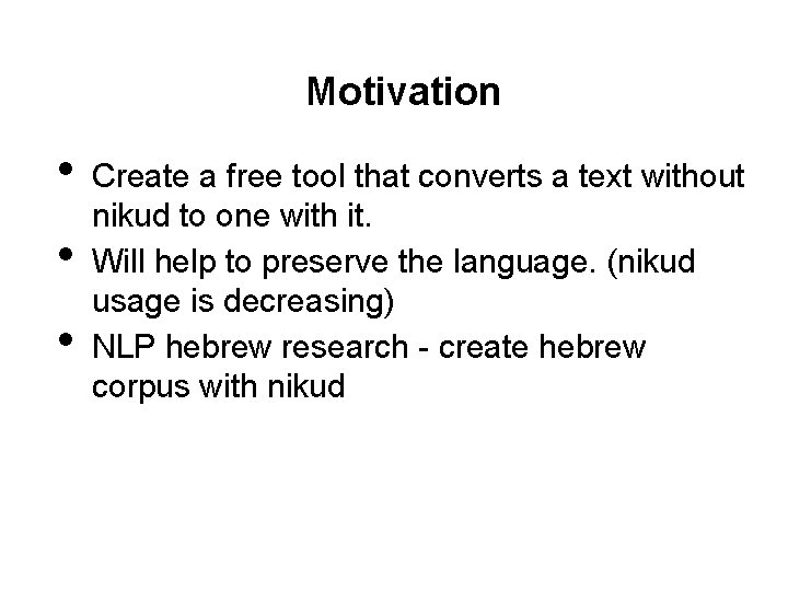 Motivation • • • Create a free tool that converts a text without nikud