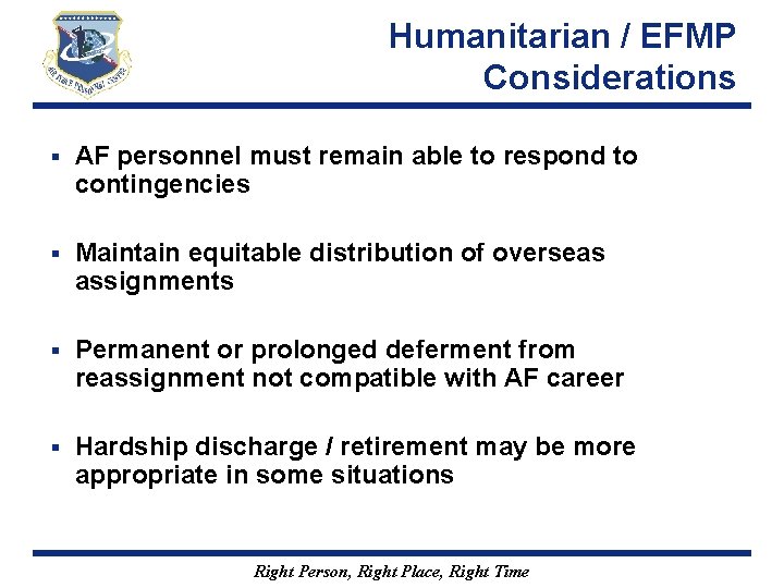 Humanitarian / EFMP Considerations § AF personnel must remain able to respond to contingencies