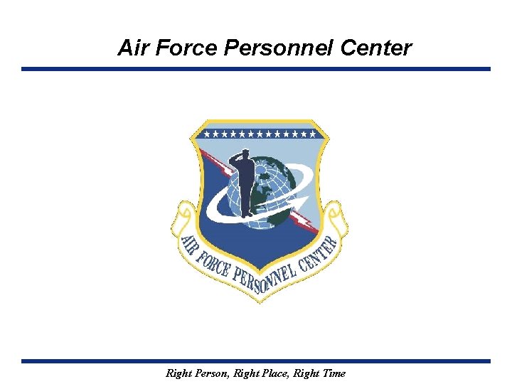 Air Force Personnel Center Right Person, Right Place, Right Time 