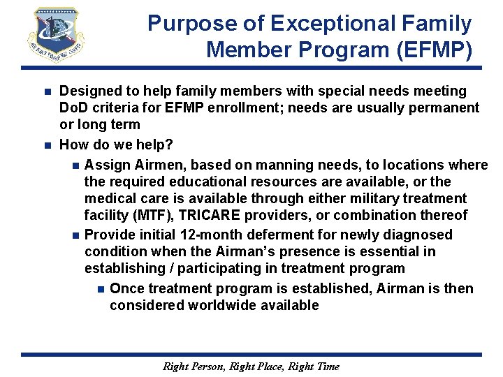Purpose of Exceptional Family Member Program (EFMP) Designed to help family members with special