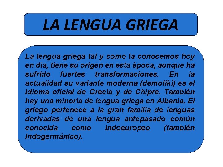 LA LENGUA GRIEGA La lengua griega tal y como la conocemos hoy en día, LA LENGUA GRIEGA La lengua griega tal y como la conocemos hoy en día,