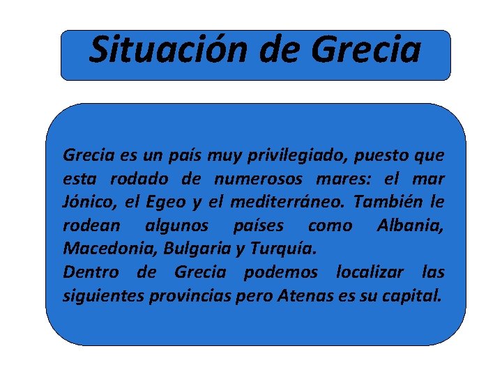 Situación de Grecia es un país muy privilegiado, puesto que esta rodado de numerosos Situación de Grecia es un país muy privilegiado, puesto que esta rodado de numerosos