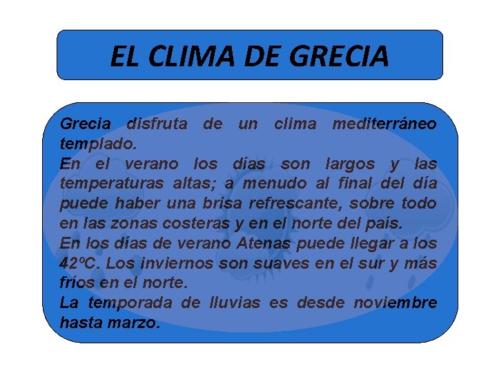 EL CLIMA DE GRECIA Grecia disfruta de un clima mediterráneo templado. En el verano EL CLIMA DE GRECIA Grecia disfruta de un clima mediterráneo templado. En el verano