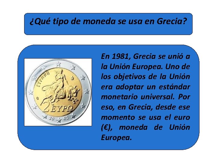 ¿Qué tipo de moneda se usa en Grecia? En 1981, Grecia se unió a ¿Qué tipo de moneda se usa en Grecia? En 1981, Grecia se unió a